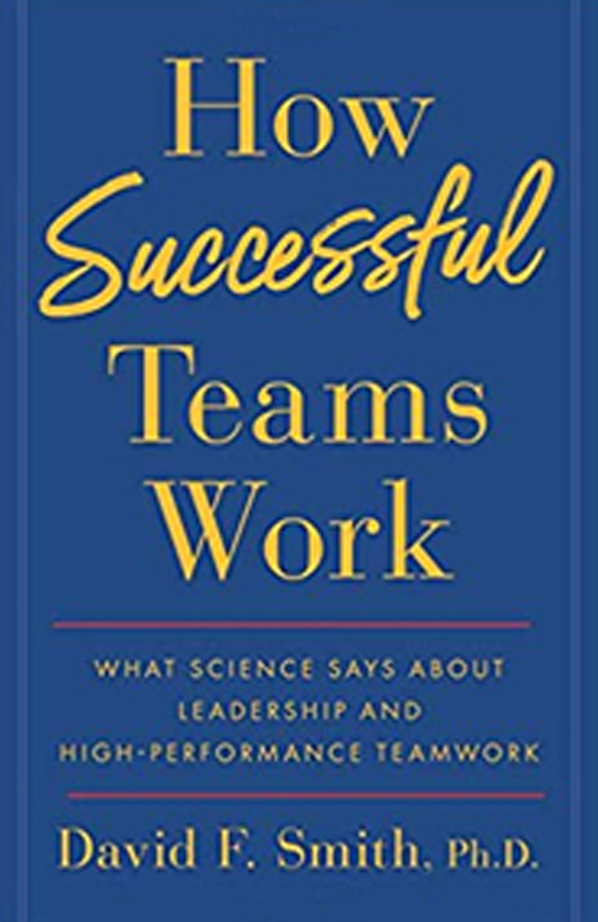 How Successful Teams Work: What Science Says about Leadership and High-Performance Teamwork
